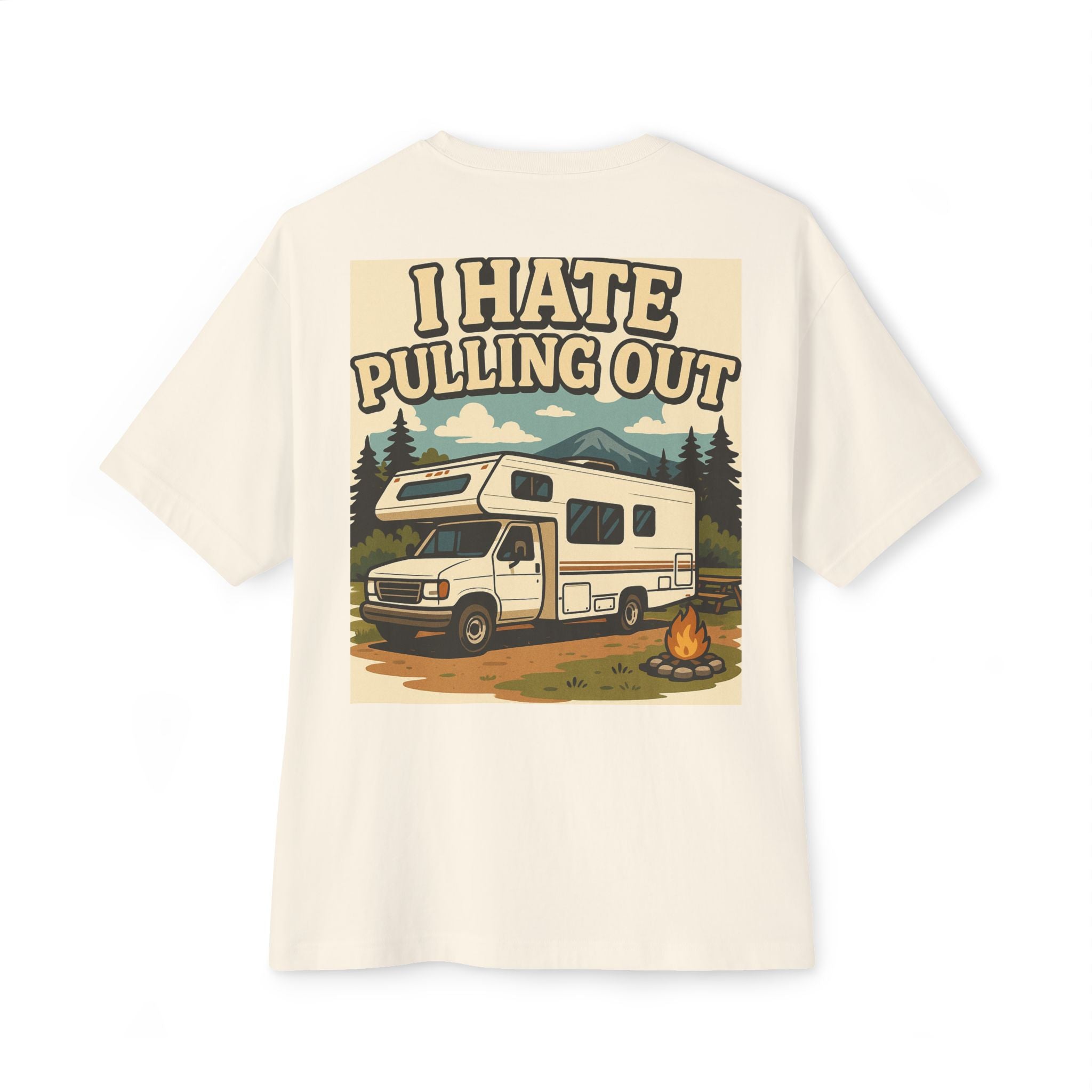 I Hate Pulling Out Tee Shirt - Unisex Oversized Boxy Tee