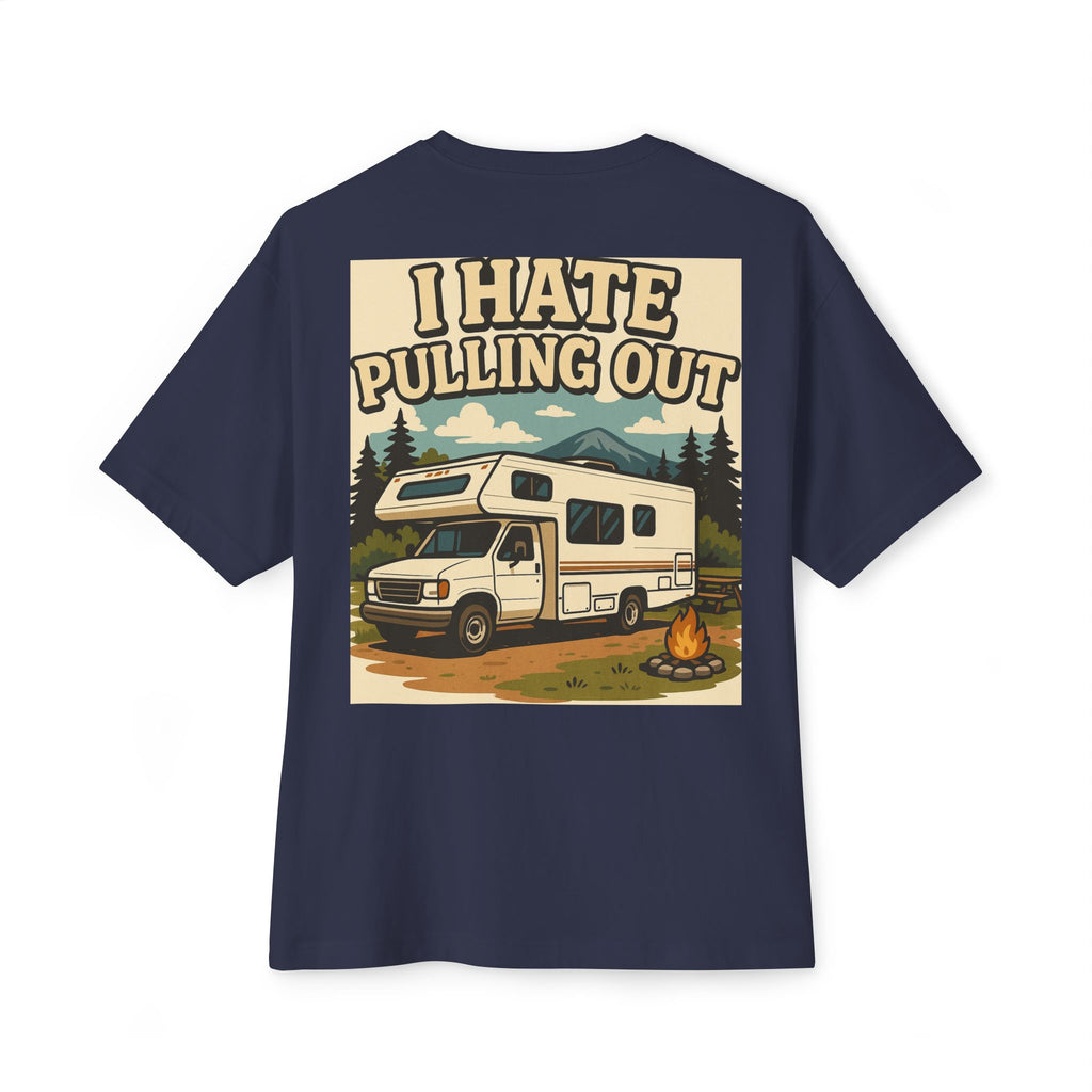 I Hate Pulling Out Tee Shirt - Unisex Oversized Boxy Tee