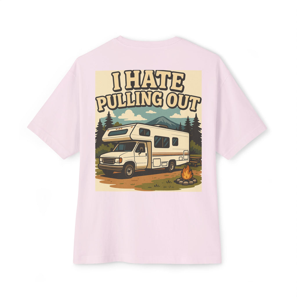 I Hate Pulling Out Tee Shirt - Unisex Oversized Boxy Tee