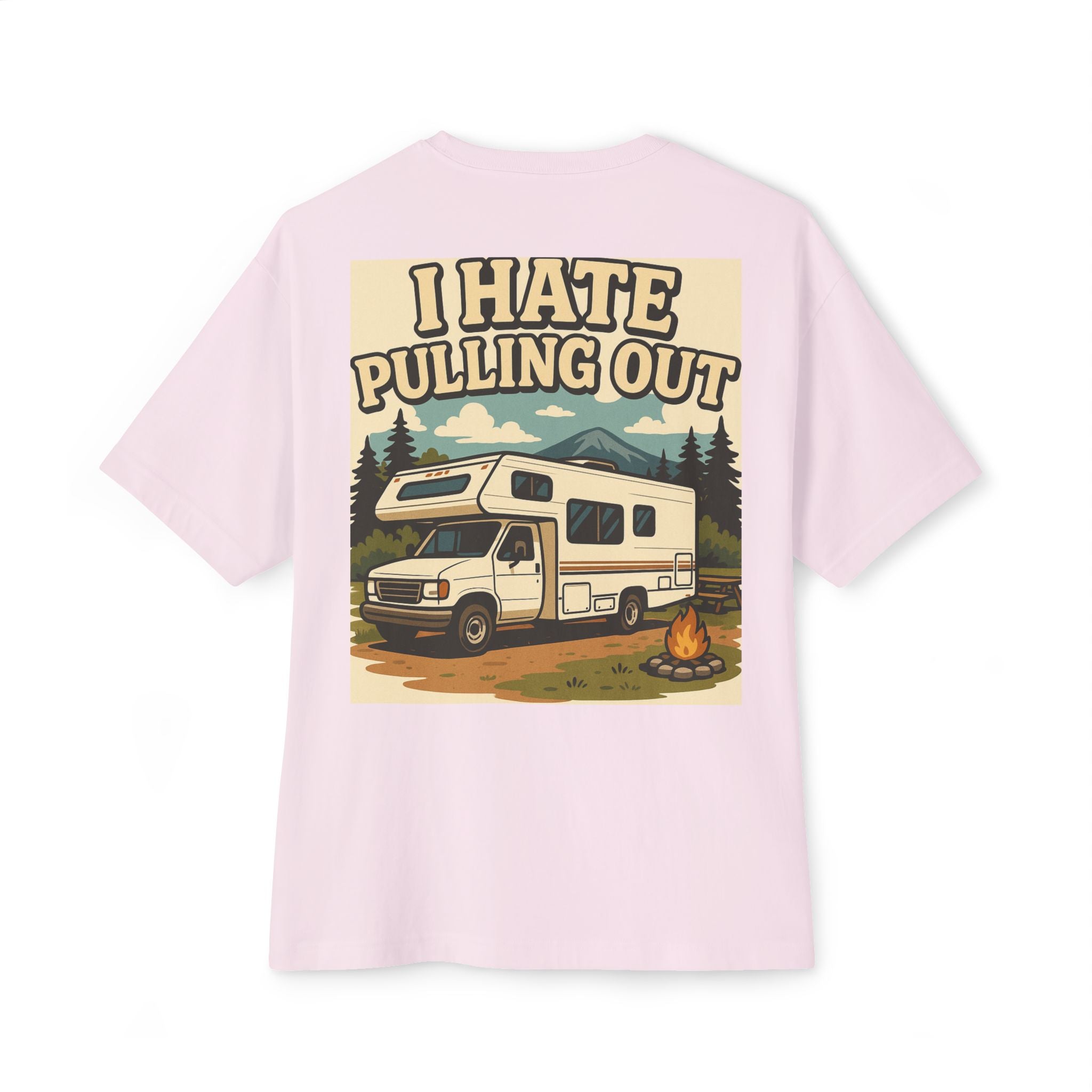 I Hate Pulling Out Tee Shirt - Unisex Oversized Boxy Tee