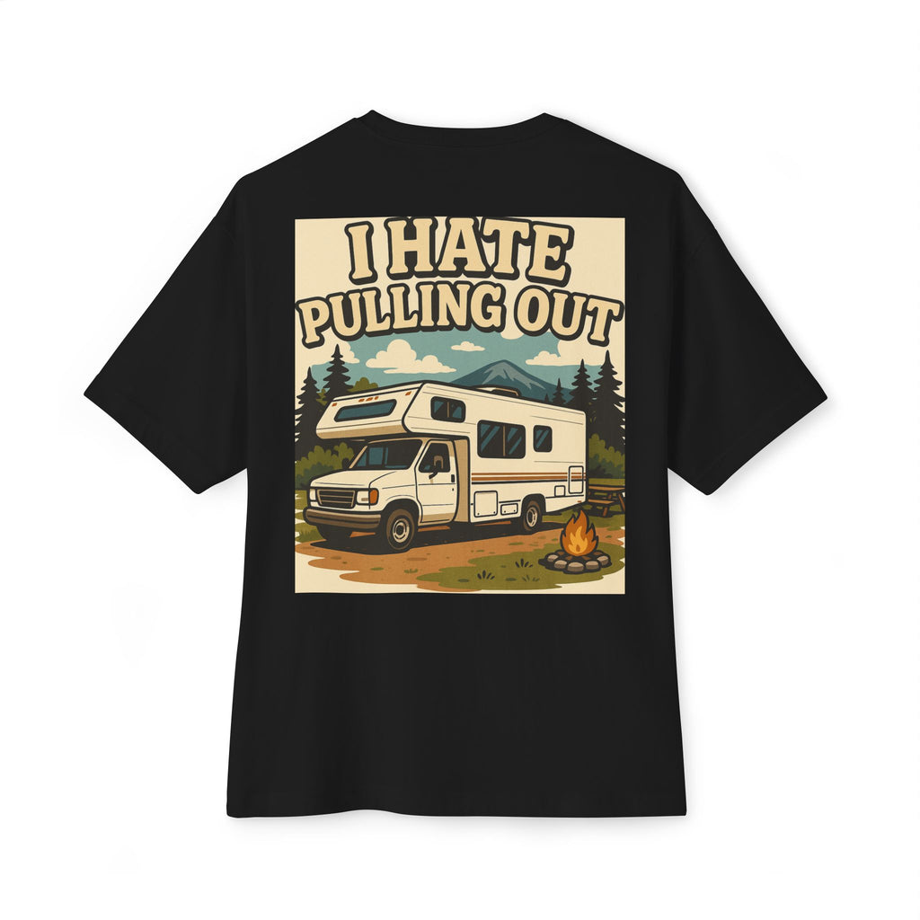 I Hate Pulling Out Tee Shirt - Unisex Oversized Boxy Tee